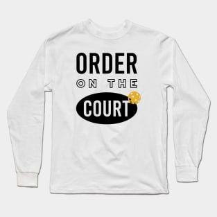 Funny Pickleball Pun Order on the Court Long Sleeve T-Shirt